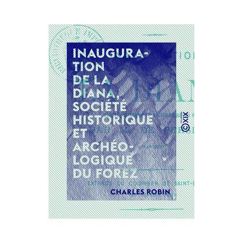 Inauguration De La Diana, Société Historique Et Archéologique Du Forez