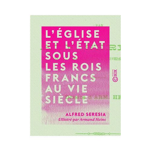 L'église Et L'état Sous Les Rois Francs Au Vie Siècle