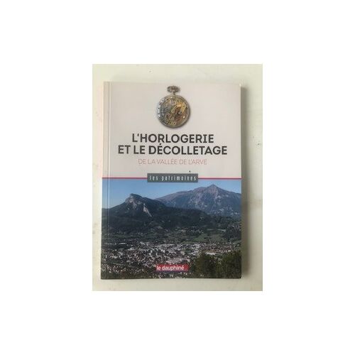 Les Patrimoines 174 - L'Horlogerie Et Le Décolletage De La Vallée De L'Arve