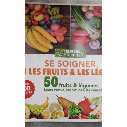 Se Soigner Par Les Fruits & Les Légumes (+ De 200 Recettes)