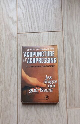 Guide Pratique De L'Acupuncture À L'Acupressure Les Doigts Qui Guerissent