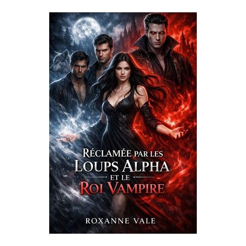 Réclamé Par Les Loups Alpha Et Le Roi Vampire