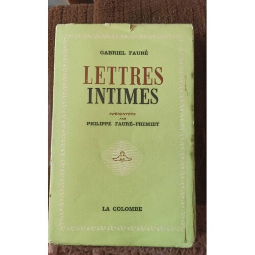 Gabriel Fauré Lettres Intimes Présentées Par Philippe Fauré Fremet