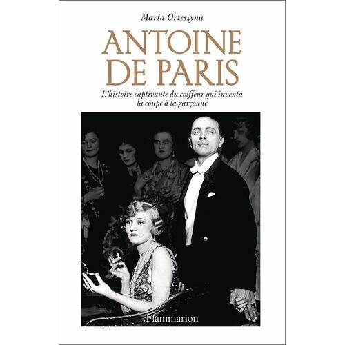Antoine De Paris - L'histoire Captivante Du Coiffeur Qui Inventa La Coupe À La Garçonne