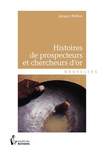 Histoires De Prospecteurs Et Chercheurs D'or