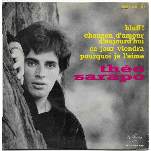 Theo Sarapo : Bluff ! (Edith Piaf, Francis Lai) 3'10 - Chanson D'Amour D'Aujourd'Hui 2'40 / Ce Jour Viendra (P. Delanoe, R. Denoncin, Mort Garon) 2'20 - Pourquoi Je L'Aime (N. Raya, Norman Maine) 3'20