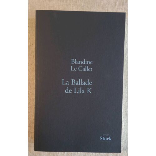 Blandine Le Callet . La Ballade De Lila K . Éditions Stock 2010