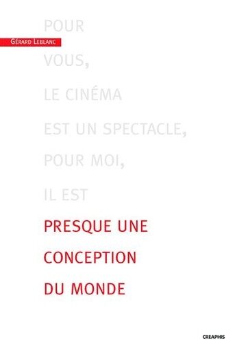 Pour Vous, Le Cinéma Est Un Spectacle - Pour Moi, Il Est Presque Une Conception Du Monde