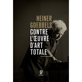 Contre L'oeuvre D'art Totale - Ecrits, 1984, 2024