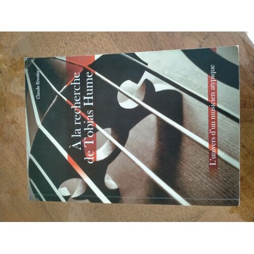 A La Recherche De Tobias Hume; L'Univers D'Un Musicien Atypique