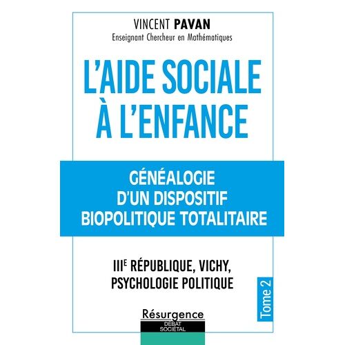 L'aide Sociale À L'enfance - Tome 2, Généalogie D'un Dispositif Biopolitique Totalitaire