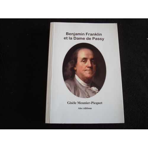 Benjamin Franklin Et La Dame De Passy - Gisèle Meunier Picquet - Alec Éditions