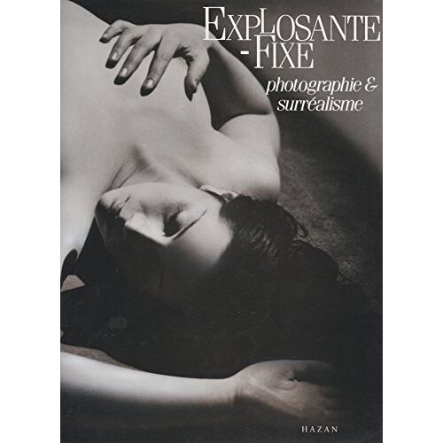 Explosante-Fixe - Photographie Et Surréalisme - Krauss, Rosalind E.