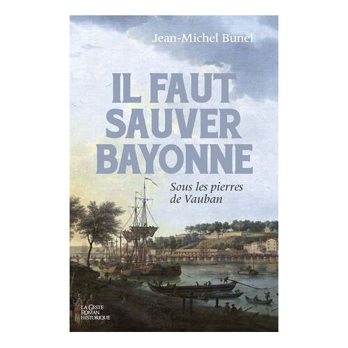 Il Faut Sauver Bayonne - Sous Les Pierres De Vauban
