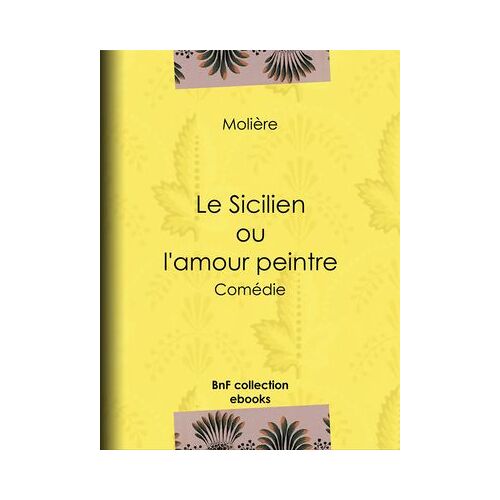 Le Sicilien Ou L'amour Peintre
