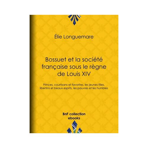 Bossuet Et La Société Française Sous Le Règne De Louis Xiv