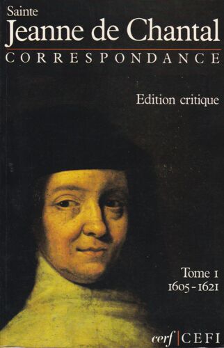 Sainte Jeanne De Chantal ° Correspondance . Tome I. 1605 - 1621