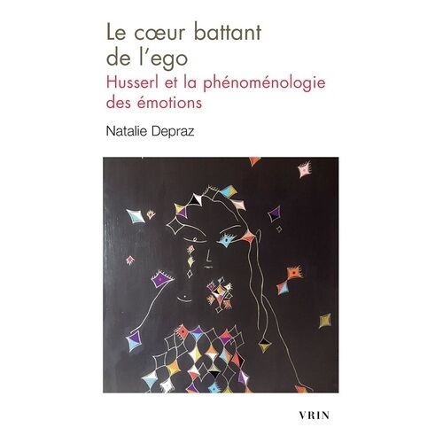 Le Coeur Battant De L'ego - Husserl Et La Phénoménologie Des Émotions