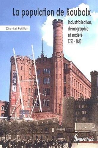 La Population De Roubaix - Industrialisation, Démographie Et Société 1750-1880