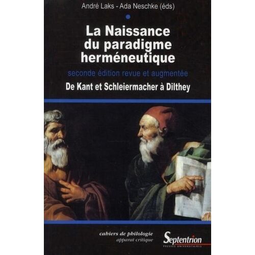 La Naissance Du Paradigme Herméneutique - De Kant Et Schleiermacher À Dilthey