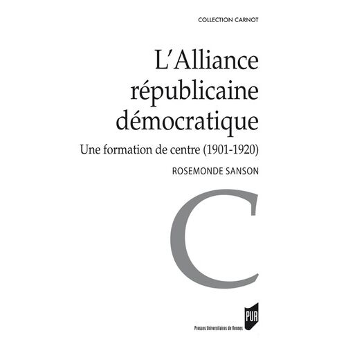 L'alliance Républicaine Démocratique - Une Formation De Centre (1901-1920)