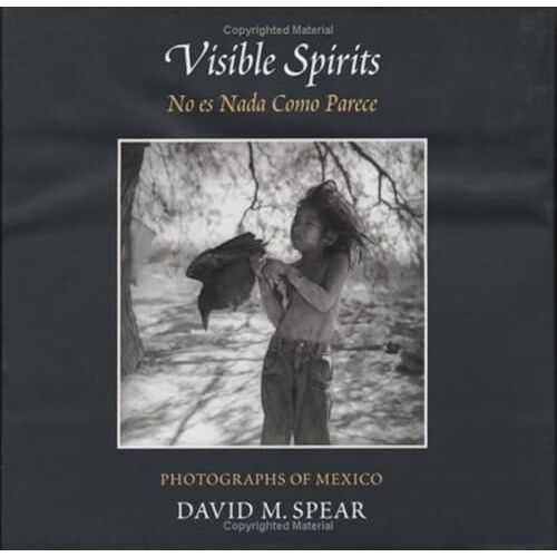 Visible Spirits, Photographs Of Mexico: No Es Nada Como Parece, Nothing Is As It Seems