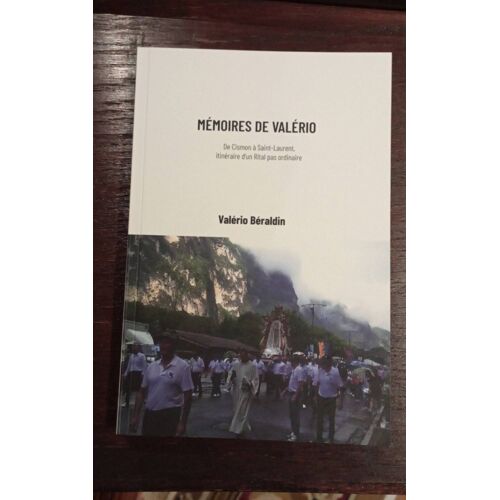 Mémoires De Valério. Valerio Béraldin . De Cismon À Saint-Laurent Itinéraire D'Un Rital Pas Ordinaire.