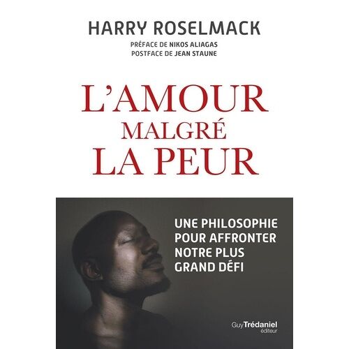 L'amour Malgré La Peur - Une Philosophie Pour Affronter Notre Plus Grand Défi