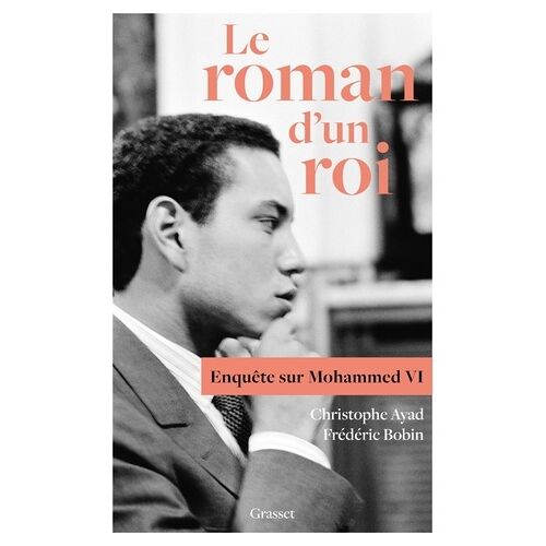 Le Roman D'un Roi - Enquête Sur Mohammed Vi