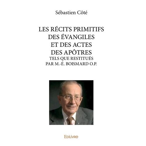 Les Récits Primitifs Des Evangiles Et Des Actes Des Apôtres - Tels Que Restitués Par M-E Boismard