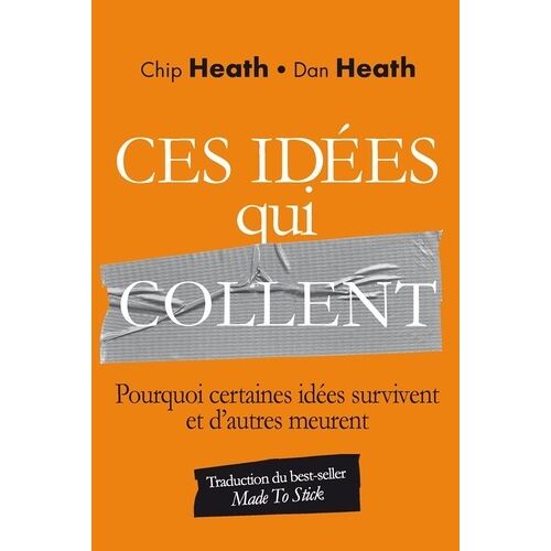 Ces Idées Qui Collent - Pourquoi Certaines Idées Survivent Et D'autres Meurent