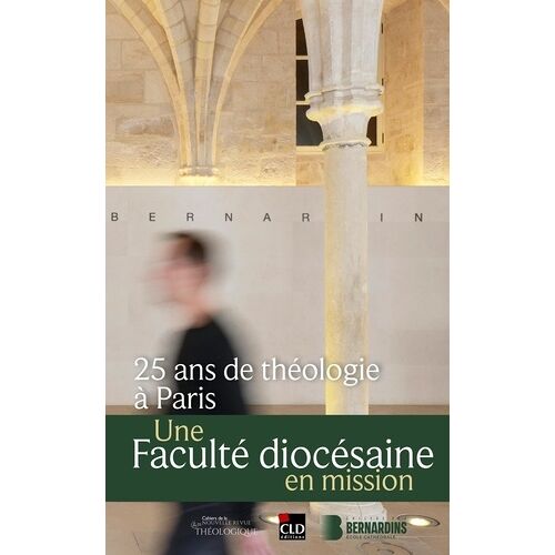 25 Ans De Théologie À Paris - Une Facuclté Diocésaine En Mission