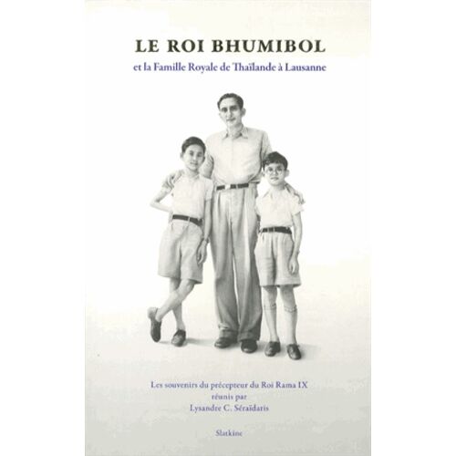 Le Roi Bhumibol Et La Famille Royale De Thaïlande À Lausanne - Les Souvenirs Du Précepteur Du Roi Rama Ix