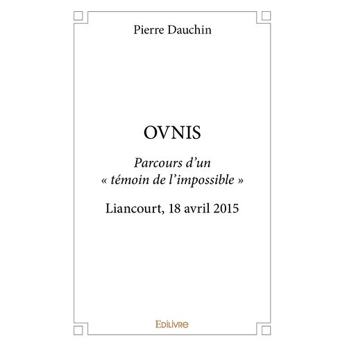 Ovnis - Parcours DUn Témoin De LImpossible - Liancourt, 18 Avril 2015