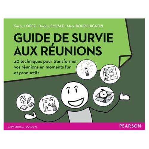 Guide De Survie Aux Réunions - 40 Techniques Pour Transformer Vos Réunions En Moments Fun Et Productifs