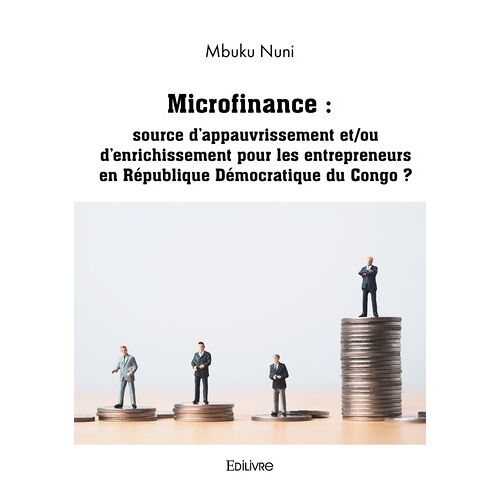 Microfinance - Source D'appauvrissement Et/Ou D'enrichissement Pour Les Entrepreneurs En République Démocratique Du Congo ?