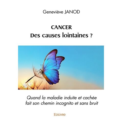 Cancer, Des Causes Lointaines ? - Quand La Maladie Induite Et Cachée Fait Son Chemin Incognito Et Sans Bruit