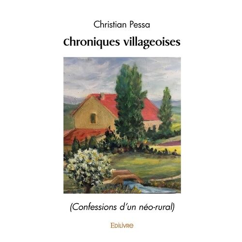 Chroniques Villageoises - (Confessions D'un Néo-Rural)