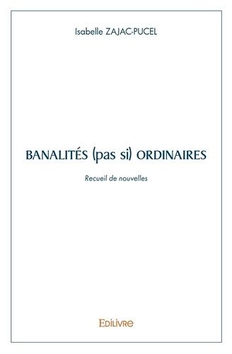 Banalités (Pas Si) Ordinaires