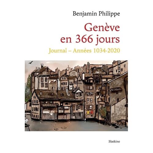 Genève En 366 Jours - Journal Années 1034-2020
