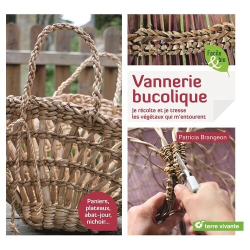 Vannerie Bucolique - Je Récolte Et Je Tresse Les Végétaux Qui M'entourent