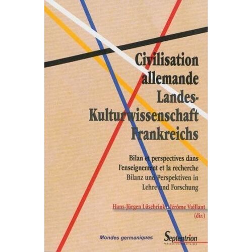 Civilisation Allemande/Landes- Kulturwissenschaft Frankreichs - Bilan Et Perspectives Dans L'enseignement Et La Recherche/Bilanz Und Perspektiven In Lehre Und Forschung