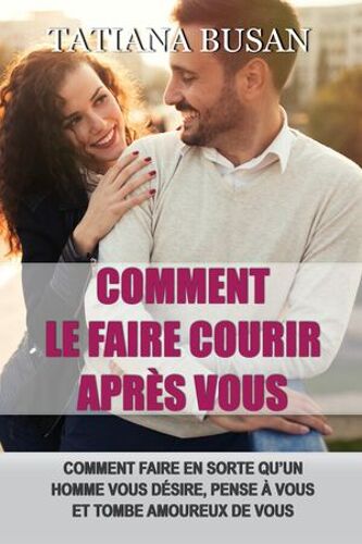 Comment Le Faire Courir Après Vous