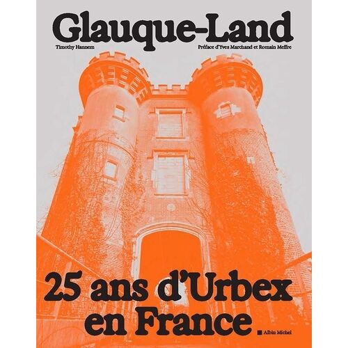 Glauque-Land - 25 Ans D'urbex En France