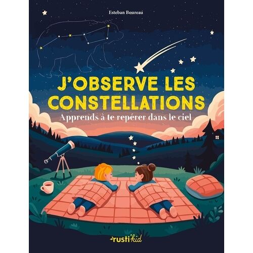 J'observe Les Constellations - Apprends À Te Repérer Dans Le Ciel