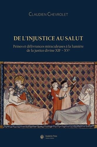 De L'injustice Au Salut - Peines Et Délivrances Miraculeuses À La Lumière De La Justice Divine Xiie - Xve