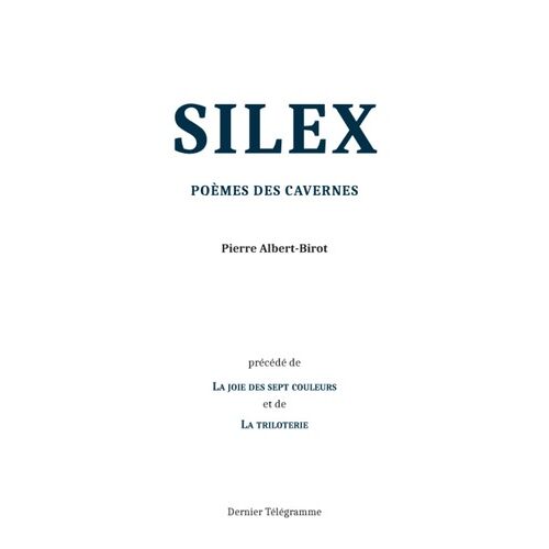 Silex - Poème Des Cavernes Précédé De La Joie Des Sept Couleurs Et De La Triloterie