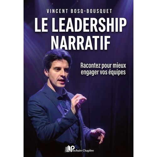 Le Leadership Narratif - Racontez Pour Mieux Engager Vos Équipes
