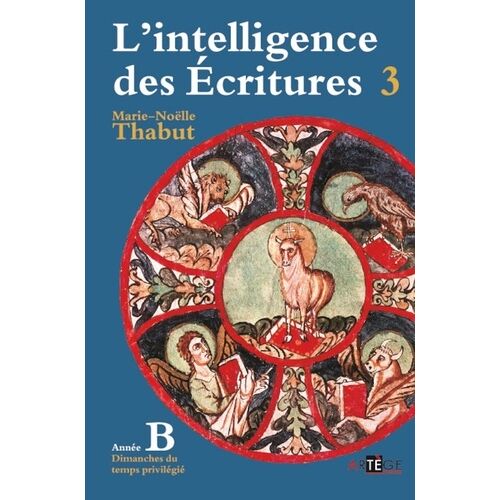 L'intelligence Des Ecritures - Tome 3, Année B, Temps Privilégiés