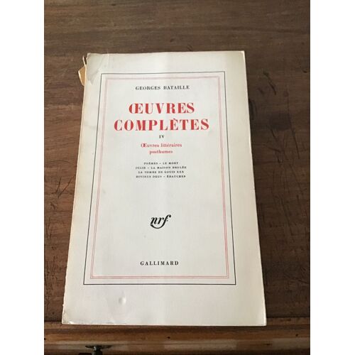 Georges Bataille/ Tome 4 Des Oeuvres Complètes/ Oeuvres Littéraires Posthumes/ Poèmes, Le Mort, Julie, La Maison Brûlée, La Tombe De Louis Xxx, Divinus Deus, Ébauches/ Éditions Gallimard 1971